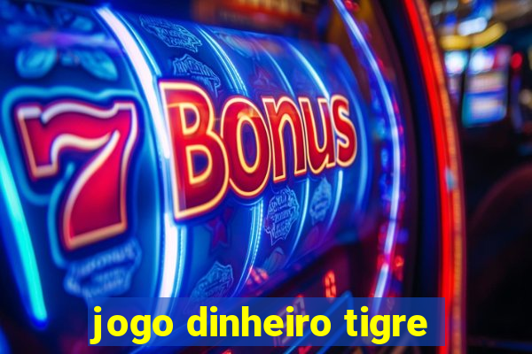 jogo dinheiro tigre