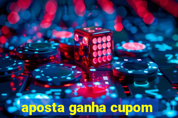 aposta ganha cupom