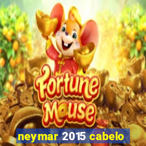 neymar 2015 cabelo