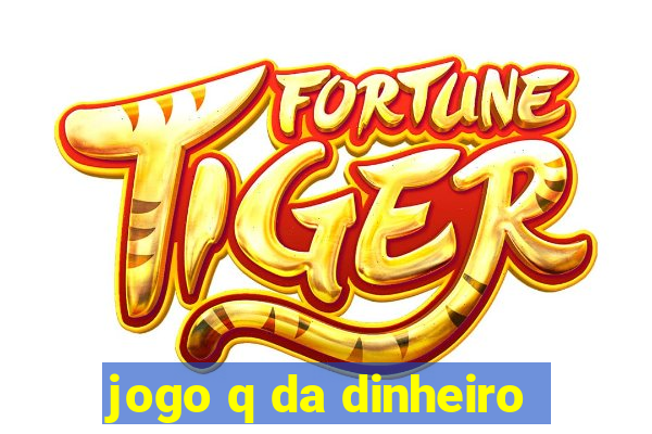 jogo q da dinheiro