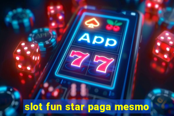 slot fun star paga mesmo