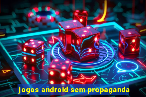 jogos android sem propaganda