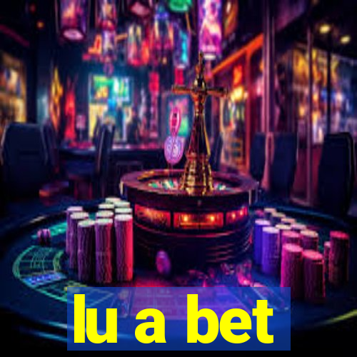 lu a bet