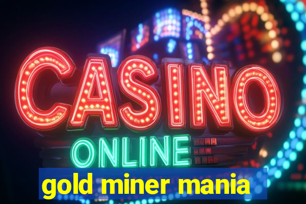 gold miner mania