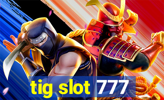 tig slot 777