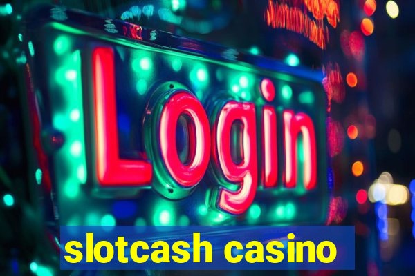 slotcash casino