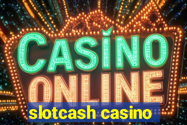 slotcash casino