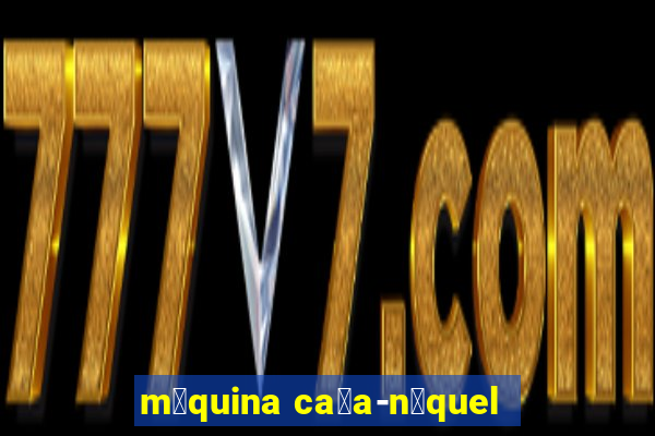 m谩quina ca莽a-n铆quel