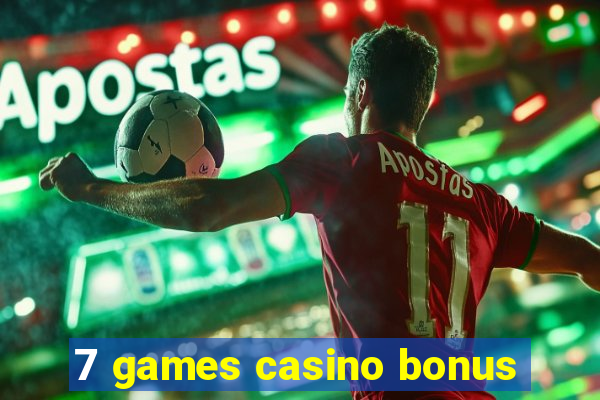 7 games casino bonus