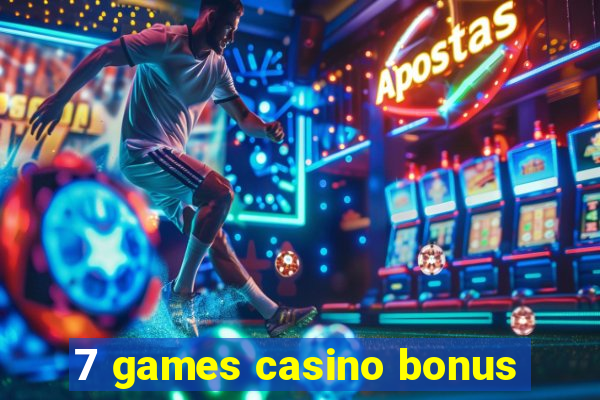 7 games casino bonus