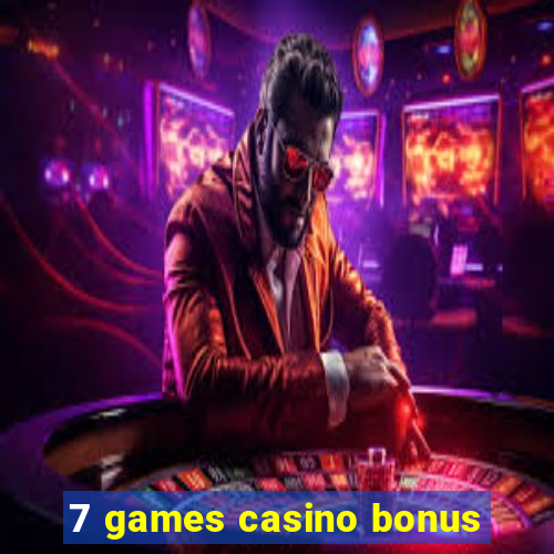 7 games casino bonus