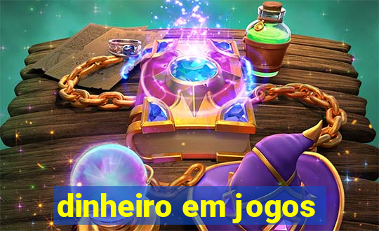 dinheiro em jogos