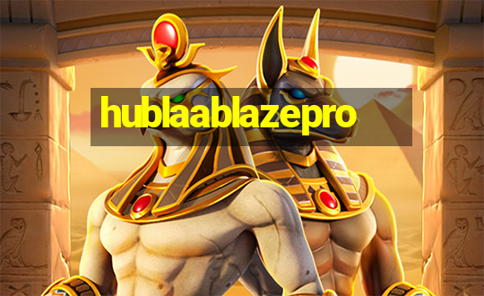 hublaablazepro