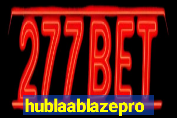 hublaablazepro