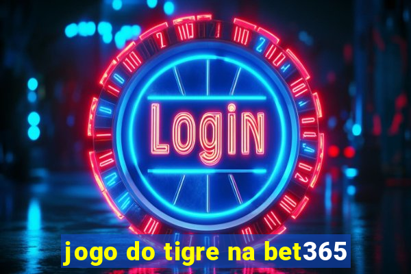 jogo do tigre na bet365