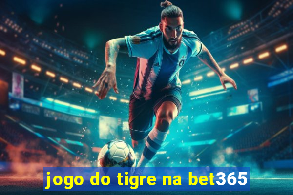 jogo do tigre na bet365