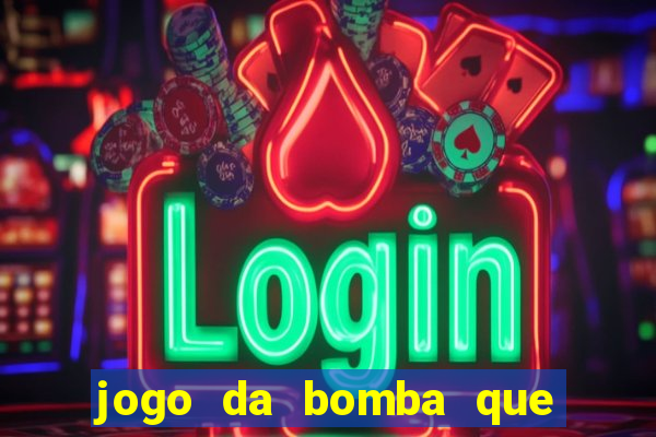 jogo da bomba que dá dinheiro