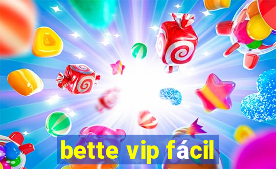 bette vip fácil