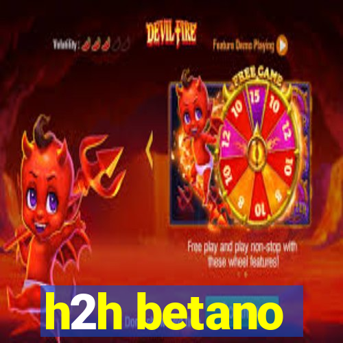 h2h betano