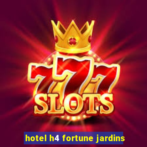 hotel h4 fortune jardins