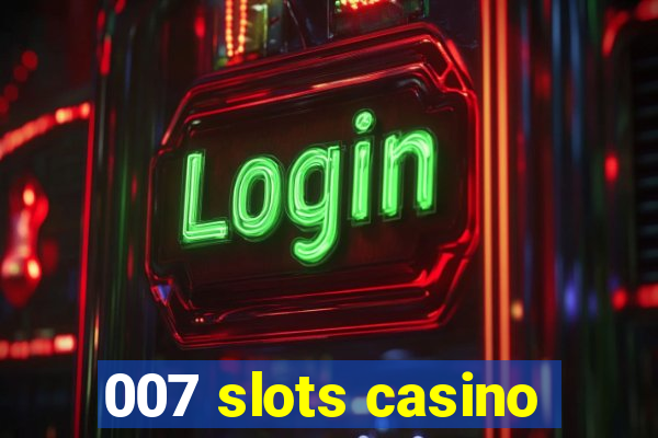 007 slots casino