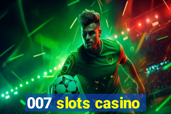 007 slots casino