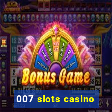 007 slots casino