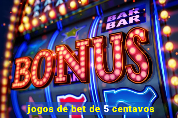 jogos de bet de 5 centavos