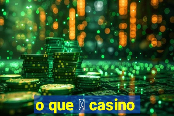 o que 茅 casino