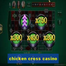 chicken cross casino