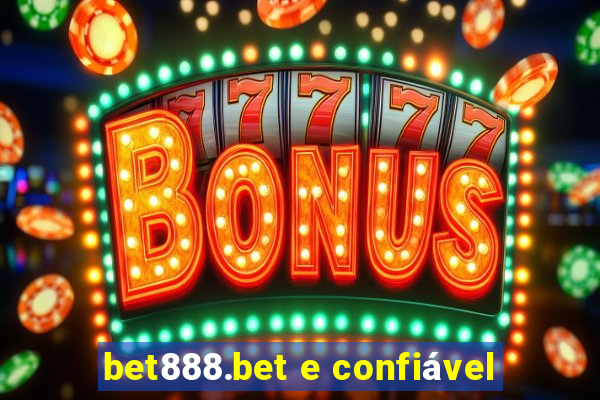 bet888.bet e confiável