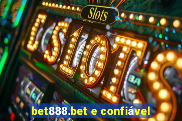 bet888.bet e confiável