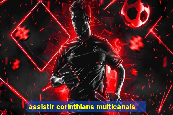 assistir corinthians multicanais