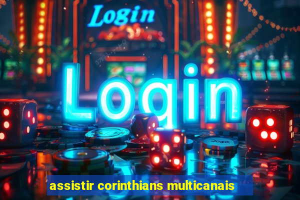 assistir corinthians multicanais