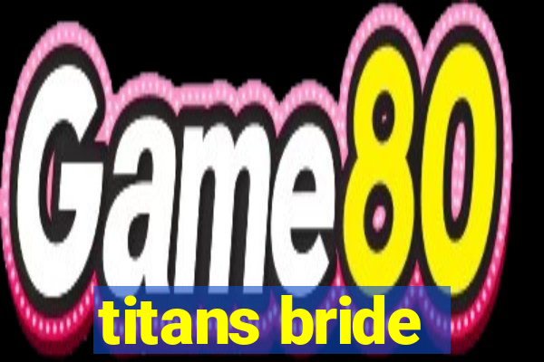 titans bride