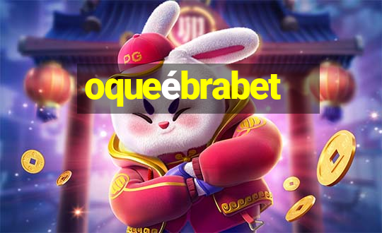 oqueébrabet