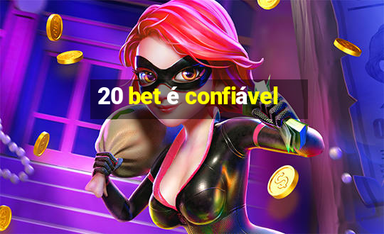 20 bet é confiável