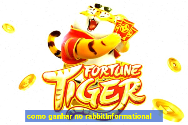 como ganhar no rabbitInformational