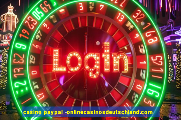 casino paypal -onlinecasinosdeutschland.com