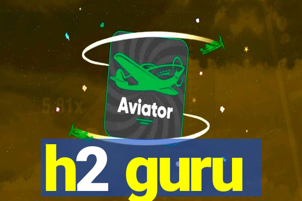 h2 guru