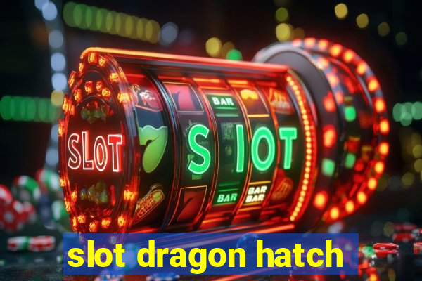 slot dragon hatch