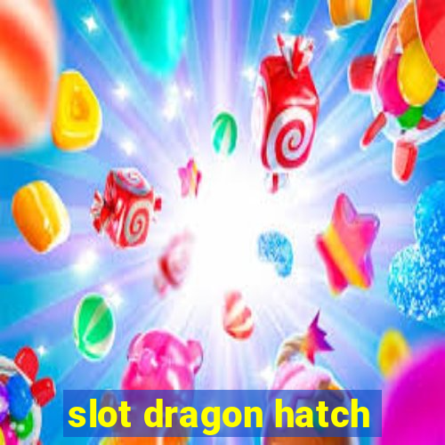 slot dragon hatch