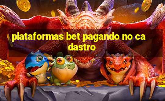 plataformas bet pagando no cadastro