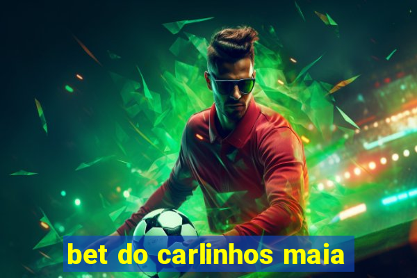 bet do carlinhos maia