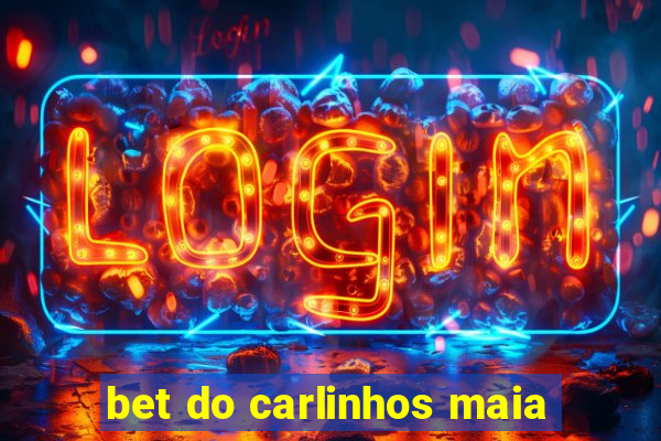 bet do carlinhos maia