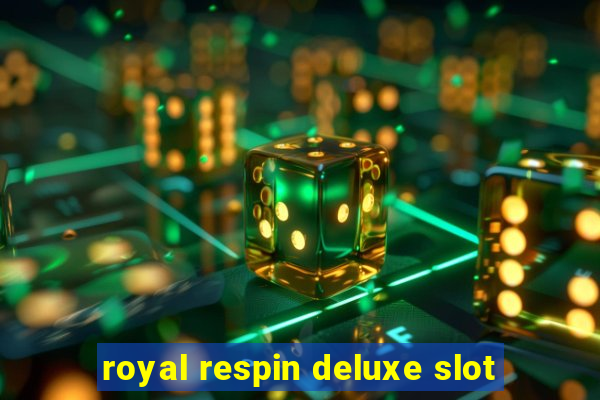 royal respin deluxe slot