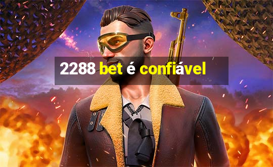 2288 bet é confiável