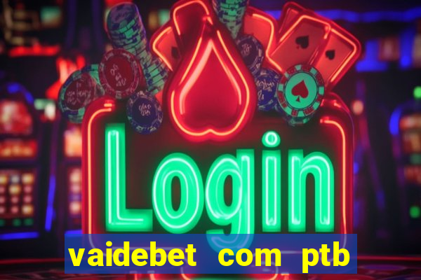 vaidebet com ptb bet main