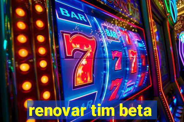 renovar tim beta