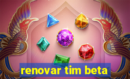 renovar tim beta